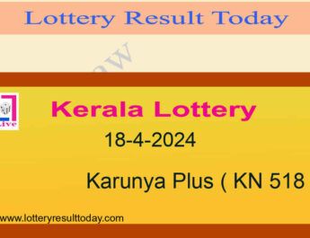 Kerala Lottery Result 18.4.2024 Karunya Plus KN 518 Result
