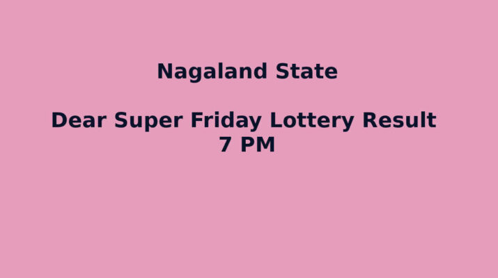 Nagaland Dear Super Friday Lottery Result 7 PM